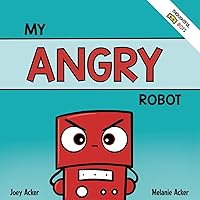 My Angry Robot: A Children's Social Emotional Book About Managing Emotions of Anger and Aggression (Thoughtful Bots)