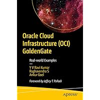 Oracle Cloud Infrastructure (OCI) GoldenGate: Real-world Examples Oracle Cloud Infrastructure (OCI) GoldenGate: Real-world Examples Paperback