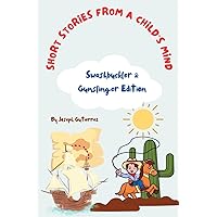 Short Stories From a Child's Mind: The Swashbuckler & Gunslinger Edition Short Stories From a Child's Mind: The Swashbuckler & Gunslinger Edition Kindle Paperback