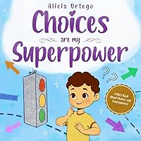 Choices are my Superpower: A Kid's Book About Making Choices and Understanding Consequences (My Superpower Books) Choices are my Superpower: A Kid's Book About Making Choices and Understanding Consequences (My Superpower Books) Paperback Kindle Audible Audiobook