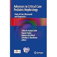 Advances in Critical Care Pediatric Nephrology: Point of Care Ultrasound and Diagnostics Advances in Critical Care Pediatric Nephrology: Point of Care Ultrasound and Diagnostics Hardcover Kindle Paperback