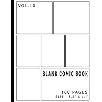 Blank Comic Book 100 Pages - Size 8.5 x 11 Inches Volume 10: 100 Pages, For Beginner Artist, Drawing Your Own Comics, Make Your Own Comic Book, Comic ... (Blank Comic Books for Kids to Write Stories)