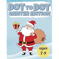 Dot to Dot Winter Edition for kids ages 7-9: How your kid will easily learn all the numbers up to 100 and become more creative | Connect the dots and Coloring book
