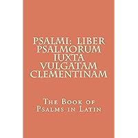 Psalmi: Liber Psalmorum iuxta Vulgatam Clementinam: The Book of Psalms in Latin (Latin Edition) Psalmi: Liber Psalmorum iuxta Vulgatam Clementinam: The Book of Psalms in Latin (Latin Edition) Paperback Mass Market Paperback