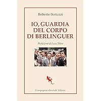 Io, guardia del corpo di Berlinguer (Italian Edition) Io, guardia del corpo di Berlinguer (Italian Edition) Kindle