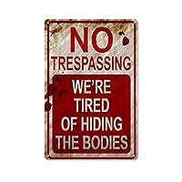Metal Signs 8 inch x 11 inch No Trespassing We're Tired of Hiding The Bodies no trespassing Signs After Street Signs