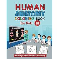 Human Anatomy 2-in-1 Coloring Book for Kids Ages 8-12.: Fun Pictures Teach Boys & Girls Brain, Lungs, Intestines, Stomach, Heart, Muscles for Early Science Education. Great Gift.