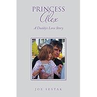 Princess Alex: A Daddy's Love Story Princess Alex: A Daddy's Love Story Paperback Kindle