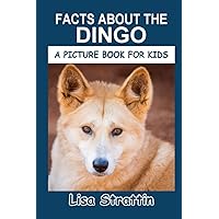 Facts About the Dingo (A Picture Book For Kids) Facts About the Dingo (A Picture Book For Kids) Paperback Kindle