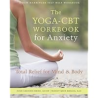 The Yoga-CBT Workbook for Anxiety: Total Relief for Mind and Body (A New Harbinger Self-Help Workbook) The Yoga-CBT Workbook for Anxiety: Total Relief for Mind and Body (A New Harbinger Self-Help Workbook) Paperback Kindle