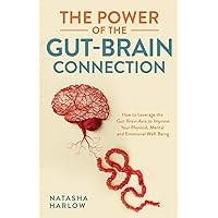 The Power of the Gut-Brain Connection: How to Leverage the Gut-Brain Axis to Improve Your Physical, Mental and Emotional Well-Being The Power of the Gut-Brain Connection: How to Leverage the Gut-Brain Axis to Improve Your Physical, Mental and Emotional Well-Being Paperback Kindle Hardcover