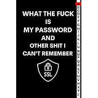 What The Fuck is My Password And Other Shit I Can't Remember: Wtf is My Password Book, Internet Password Logbook Shi t I Can't Remember. With ... for Christmas, Birthday, and Valentine’s Day