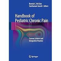Handbook of Pediatric Chronic Pain: Current Science and Integrative Practice (Perspectives on Pain in Psychology) Handbook of Pediatric Chronic Pain: Current Science and Integrative Practice (Perspectives on Pain in Psychology) Kindle Hardcover Paperback