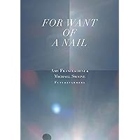 For Want of a Nail (No Place Press)