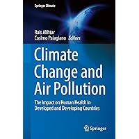 Climate Change and Air Pollution: The Impact on Human Health in Developed and Developing Countries (Springer Climate) Climate Change and Air Pollution: The Impact on Human Health in Developed and Developing Countries (Springer Climate) Kindle Hardcover Paperback