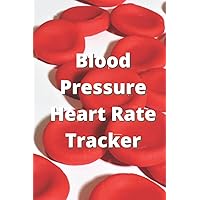 Blood Pressure Heart Rate Tracker/Journal: 120 Pages Blood Pressure Heart Rate Tracker/Journal