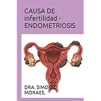 CAUSA DE infertilidad - ENDOMETRIOSIS (SÉRIES DE EXPLICAÇÕES SIMPLES, SOBRE OS TRATAMENTOS DE REPRODUÇÃO HUMANA ASSISTIDA.) (Spanish Edition) CAUSA DE infertilidad - ENDOMETRIOSIS (SÉRIES DE EXPLICAÇÕES SIMPLES, SOBRE OS TRATAMENTOS DE REPRODUÇÃO HUMANA ASSISTIDA.) (Spanish Edition) Paperback