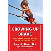 Growing Up Brave: Expert Strategies for Helping Your Child Overcome Fear, Stress, and Anxiety Growing Up Brave: Expert Strategies for Helping Your Child Overcome Fear, Stress, and Anxiety Hardcover Audible Audiobook Kindle