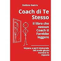 Coach di te stesso: il libro che nessun coach ti farebbe leggere (Italian Edition)