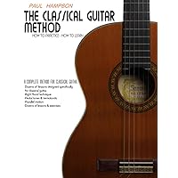 The Classical Guitar Method: How to Practice How to Learn