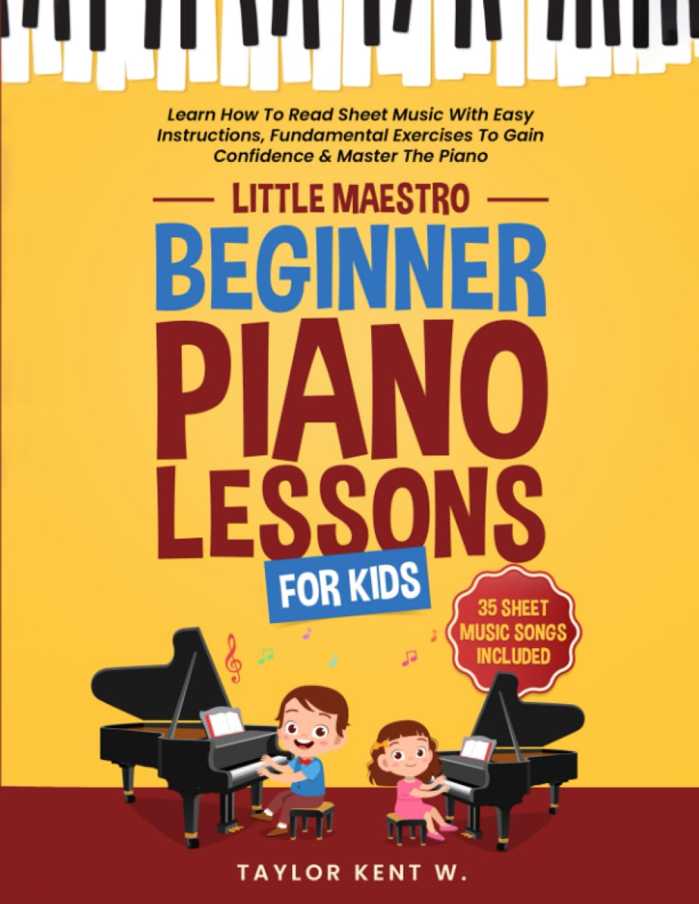 Beginner Piano Lessons for Kids: Learn How To Read Sheet Music With Easy Instructions, Fundamental Exercises To Gain Confidence & Master The Piano (Little Maestro Series)