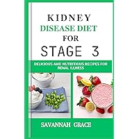 Kidney Disease Diet for Stage 3: Delicious and Nutritious Recipes for Renal illness, Meal planning guide, Beginners step-by-step guide, Seniors, women