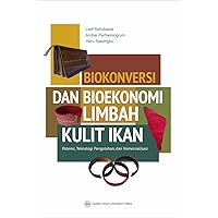Biokonversi dan Bioekonomi Limbah Kulit Ikan: Potensi Teknologi Pengolahan dan Komersialisasi (Indonesian Edition)