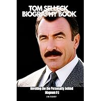 TOM SELLECK BIOGRAPHY BOOK: Unveiling the Personality behind Magnum P.I TOM SELLECK BIOGRAPHY BOOK: Unveiling the Personality behind Magnum P.I Paperback Kindle