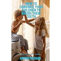 How to Convince Your Children to Brush Their Teeth: Experiences of a father