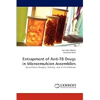 Entrapment of Anti-TB Drugs in Microemulsion Assemblies: Quantitative Analysis, Stability, and In Vitro Release Entrapment of Anti-TB Drugs in Microemulsion Assemblies: Quantitative Analysis, Stability, and In Vitro Release Paperback