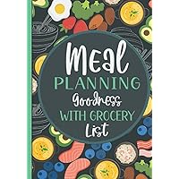 Meal Planning Goodness with Grocery List: A 52-Week Planner that Includes Designated Sections for Snacks, Desserts, Notes, and Tips