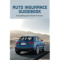 Auto Insurance Guidebook: Everything You Need To Know: Understand The Auto Claims Process Auto Insurance Guidebook: Everything You Need To Know: Understand The Auto Claims Process Paperback Kindle