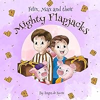 Felix, Max and their Mighty Flapjacks: A Fun and Interactive Story for Kids: Children's First Recipe Books (StoryBakes) Felix, Max and their Mighty Flapjacks: A Fun and Interactive Story for Kids: Children's First Recipe Books (StoryBakes) Kindle Paperback
