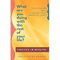 What are you doing with the rest of your life?: Choices in Midlife What are you doing with the rest of your life?: Choices in Midlife Paperback Audible Audiobook Kindle