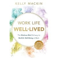 Work Life Well-Lived: The Motives Met Pathway to No-B.S. Well-Being at Work Work Life Well-Lived: The Motives Met Pathway to No-B.S. Well-Being at Work Kindle Paperback Hardcover