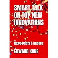 SMART TALK ON TOP NEW INNOVATIONS: News Briefs & Images SMART TALK ON TOP NEW INNOVATIONS: News Briefs & Images Paperback Kindle Hardcover
