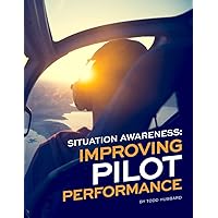 Situation Awareness: Improving Pilot Performance Situation Awareness: Improving Pilot Performance Paperback