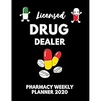 Licensed DRUG DEALER | PHARMACIST WEEKLY PLANNER 2020: 58 Pages 8.5 X 11 + Yearly Calendar | Ideal Gag Gift For Pharmacist, Technicians, Assistants, Dispensing & Trainees