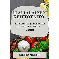 Italialainen Keittotaito 2022: Tärkeimmät Ja Herkuvat Alueelliset Reseptit (Finnish Edition)