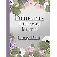 Pulmonary Fibrosis Journal: Track Symptoms, Establish Patterns and Mitigate Effects with Large Print Daily Record