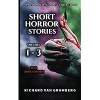 Short Horror Stories Volumes 1-3 (plus Bonus Story!): Terrifying Poltergeists, Creatures, Demons, Occult Rituals and more Supernatural Tales (Short Horror Anthology Series) Short Horror Stories Volumes 1-3 (plus Bonus Story!): Terrifying Poltergeists, Creatures, Demons, Occult Rituals and more Supernatural Tales (Short Horror Anthology Series) Paperback Kindle