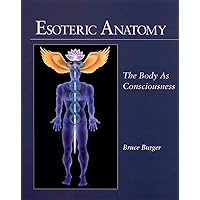 Esoteric Anatomy: The Body as Consciousness Esoteric Anatomy: The Body as Consciousness Paperback Kindle