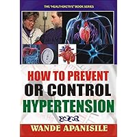 How To Prevent Or Control Hypertension: A Self-Help Book How To Prevent Or Control Hypertension: A Self-Help Book Kindle Paperback
