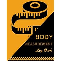 Body Measurement Log Book: Easy to Use Workbook for Monitoring Weight Loss and Body Size, Record Weight Loss For Diet, Fitness Gift for Women, Keep Track Of Progress Notebook