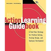The Action Learning Guidebook: A Real-Time Strategy for Problem Solving Training Design, and Employee Development (Book & Diskette) The Action Learning Guidebook: A Real-Time Strategy for Problem Solving Training Design, and Employee Development (Book & Diskette) Paperback