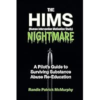 The HIMS Nightmare: A Pilot's Guide to Surviving Substance Abuse Re-Education The HIMS Nightmare: A Pilot's Guide to Surviving Substance Abuse Re-Education Paperback Kindle