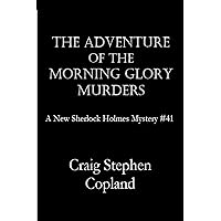 The Adventure of the Morning Glory Murders: A New Sherlock Holmes Mystery (New Sherlock Holmes Mysteries Book 41) The Adventure of the Morning Glory Murders: A New Sherlock Holmes Mystery (New Sherlock Holmes Mysteries Book 41) Kindle Paperback