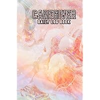 Caregiver Daily Log Book: A Caregiver Daily Organizer Log Book for Daily Assisted Living Patients, Long Term Care and Aging Parents, Medical Diary and Medicine Reminder Log