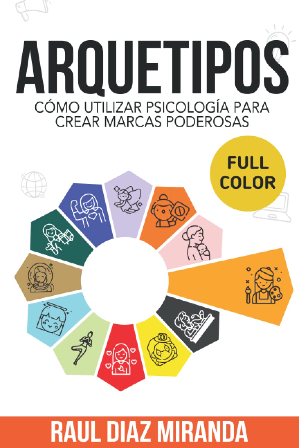 Arquetipos: Cómo utilizar psicología para crear marcas poderosas (Full Color) (Libros de Estrategias de Marketing en Español) (Spanish Edition)