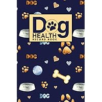 Dog Health Record Book: Dog Medical Health Record Organizer Notebook to Track Your Puppy's Medical History and Vaccination Records Vet Visit Log Gift ... Pet Immunization Record Book. (Volume 6)